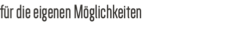 für die eigenen Möglichkeiten